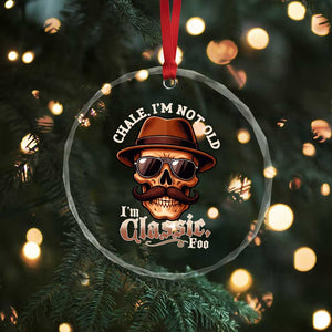 Chale Im Not Old Im Classic Foo Crystal Glass Ornament Funny Chicano Skull OG Cholo TS02 Print Your Wear