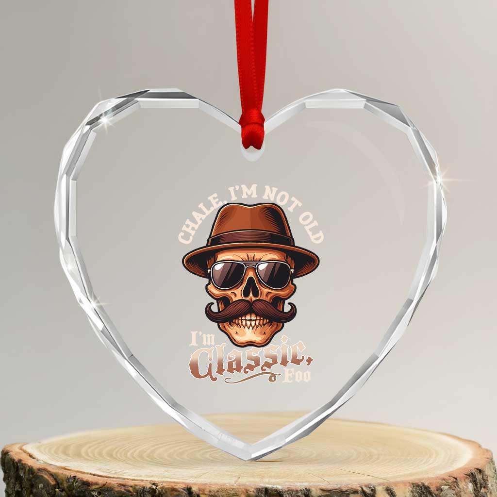 Chale Im Not Old Im Classic Foo Heart Crystal Glass Ornament Funny Chicano Skull OG Cholo TS02 Transparent Glass 3'' Heart Print Your Wear