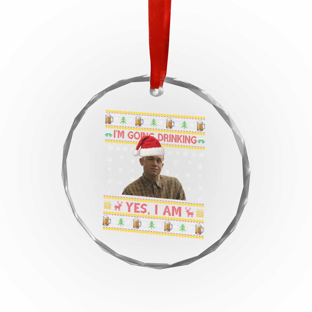 Ed Gein Christmas Crystal Glass Ornament I Am Going Drinking Yes I Am Christmas TS14 Print Your Wear