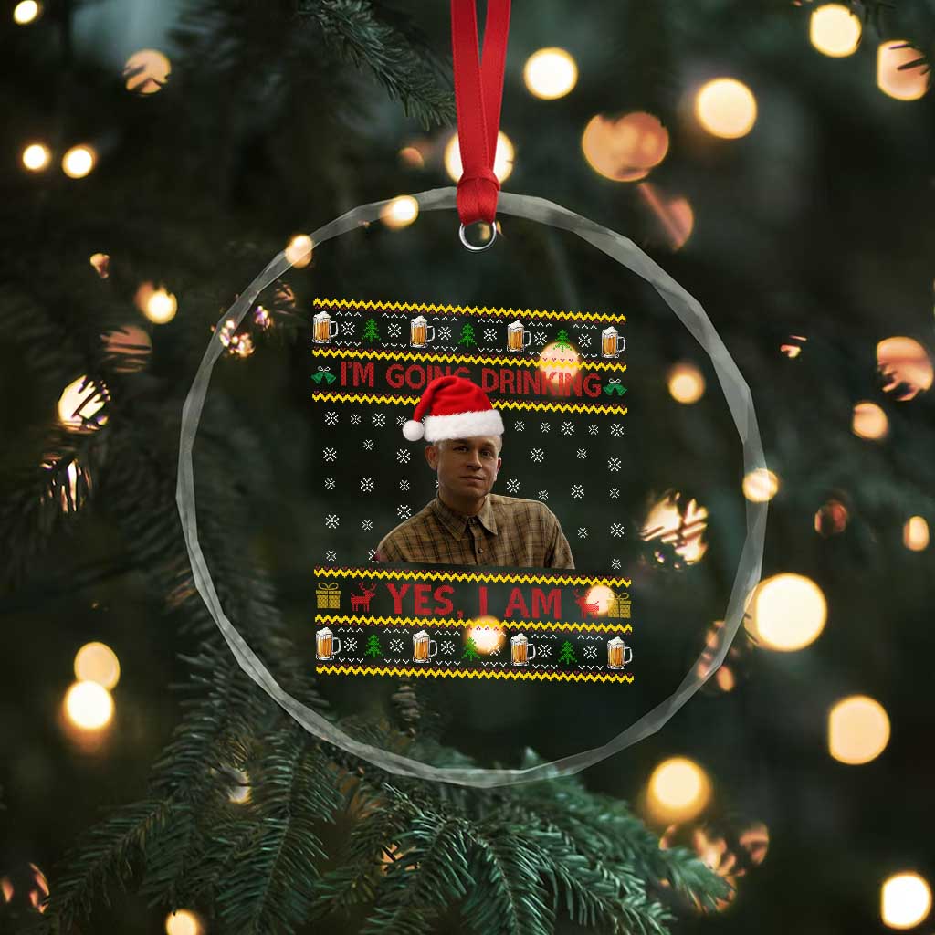 Ed Gein Christmas Crystal Glass Ornament I Am Going Drinking Yes I Am Christmas TS14 Print Your Wear