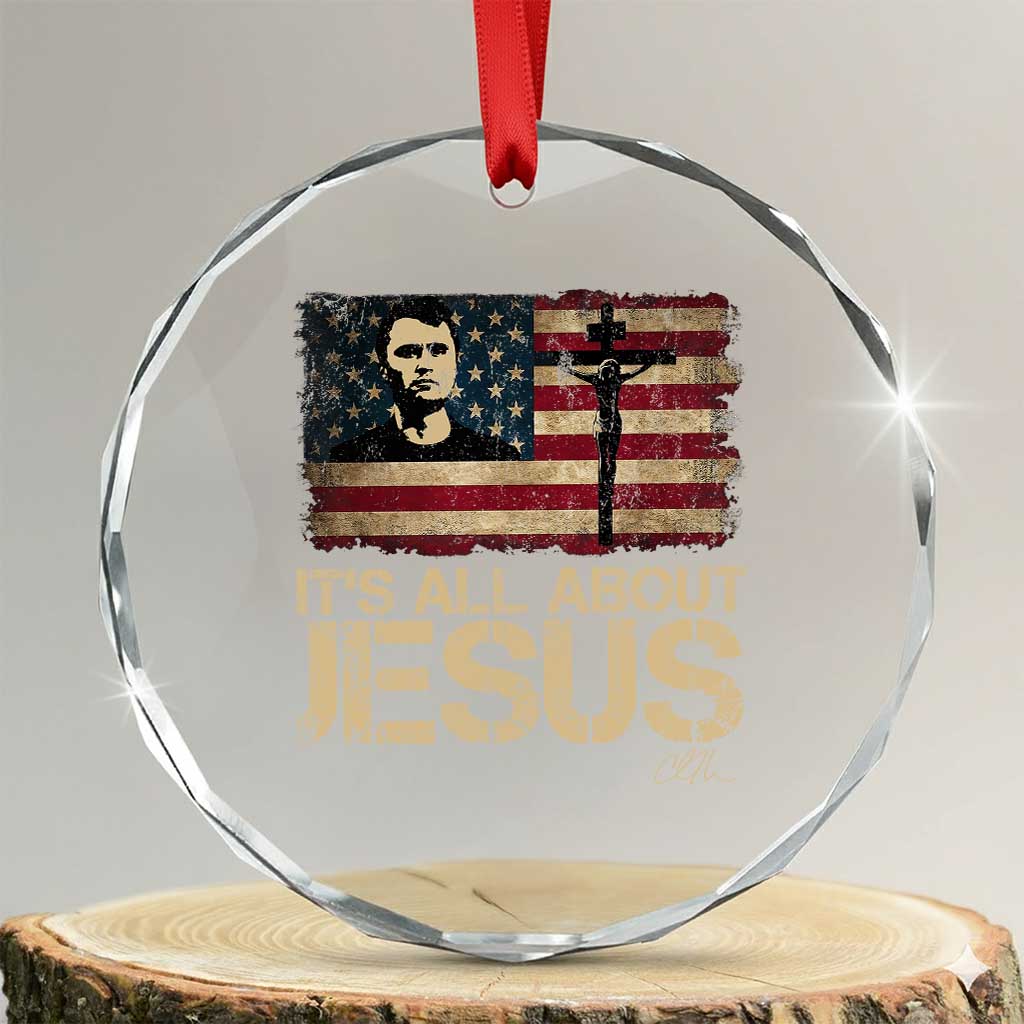 Charlie Kirk Crystal Glass Ornament Its All About Jesus USA Flag Patriotic Christian TS10 Transparent Glass 3'' Circle Print Your Wear