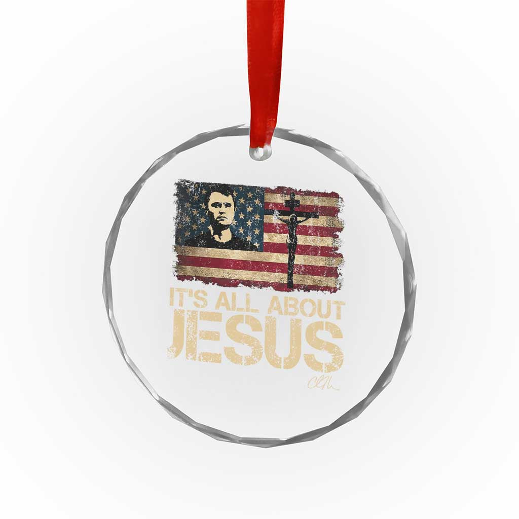 Charlie Kirk Crystal Glass Ornament Its All About Jesus USA Flag Patriotic Christian TS10 Transparent Glass 3'' Circle Print Your Wear