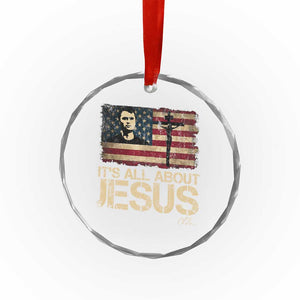 Charlie Kirk Crystal Glass Ornament Its All About Jesus USA Flag Patriotic Christian TS10 Transparent Glass 3'' Circle Print Your Wear