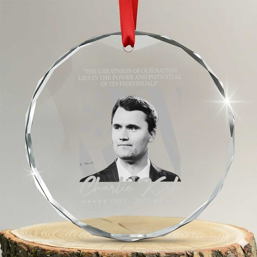 Charlie Kirk Crystal Glass Ornament The Greatness Of Our Nation Lies In The Power And Potential Of Its Individuals TS11 Transparent Glass 3'' Circle Print Your Wear
