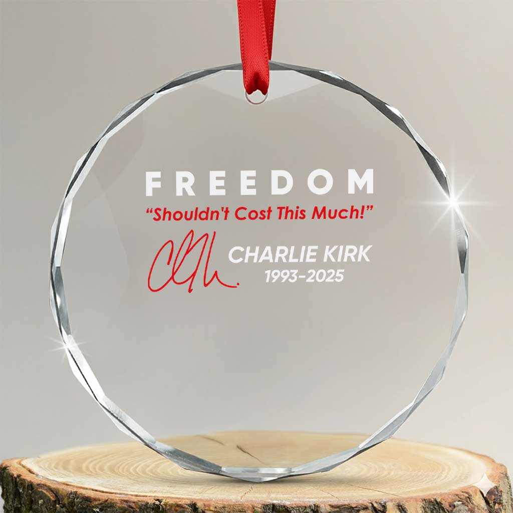 Charlie Kirk Memorial Crystal Glass Ornament Freedom Shouldnt Cost This Much TS10 Transparent Glass 3'' Circle Print Your Wear