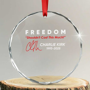 Charlie Kirk Memorial Crystal Glass Ornament Freedom Shouldnt Cost This Much TS10 Transparent Glass 3'' Circle Print Your Wear