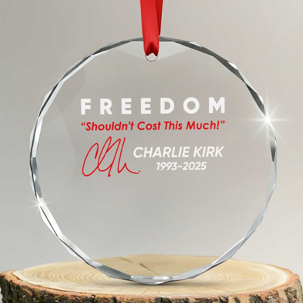 Charlie Kirk Memorial Crystal Glass Ornament Freedom Shouldnt Cost This Much TS10 Transparent Glass 3'' Circle Print Your Wear