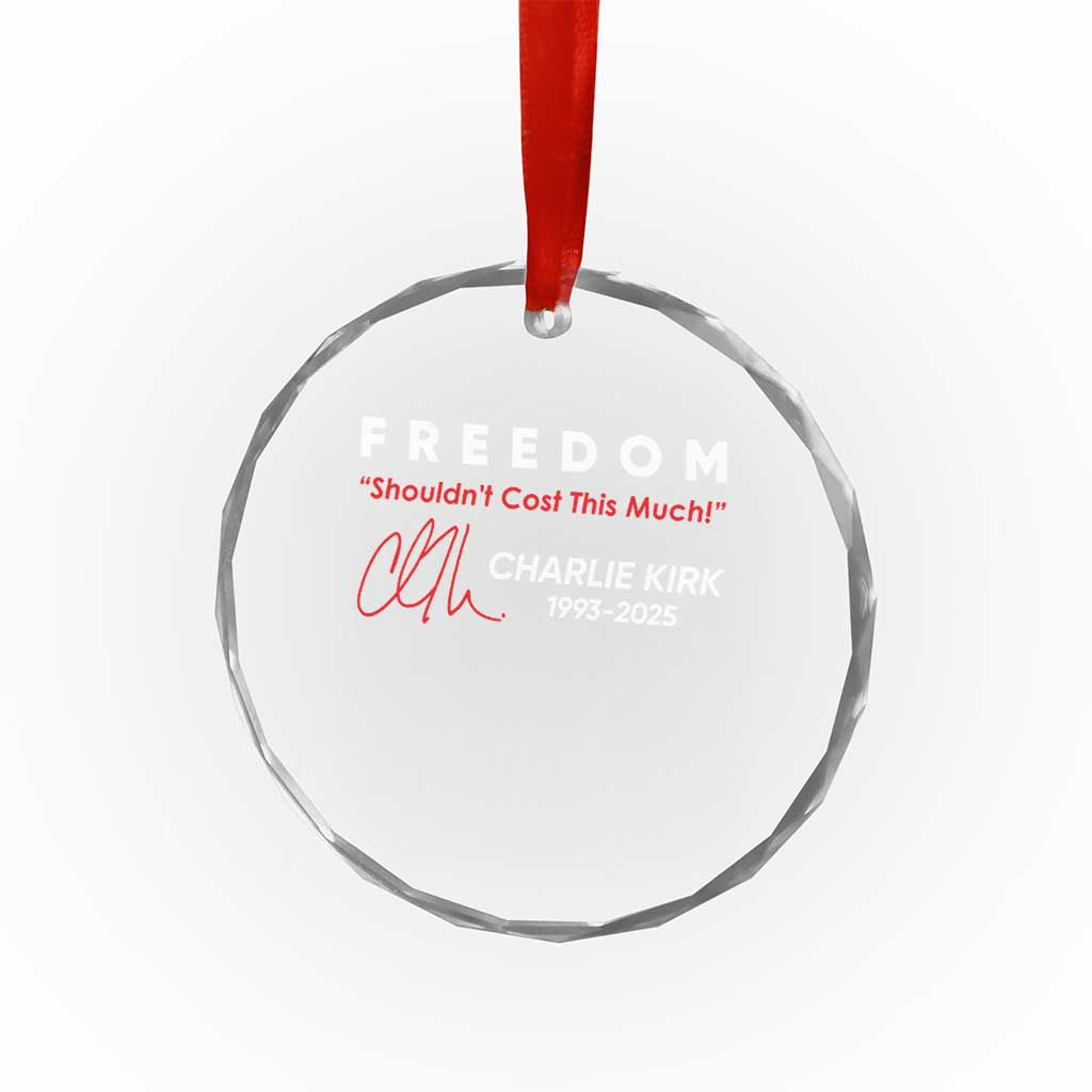 Charlie Kirk Memorial Crystal Glass Ornament Freedom Shouldnt Cost This Much TS10 Transparent Glass 3'' Circle Print Your Wear