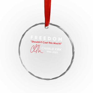 Charlie Kirk Memorial Crystal Glass Ornament Freedom Shouldnt Cost This Much TS10 Transparent Glass 3'' Circle Print Your Wear
