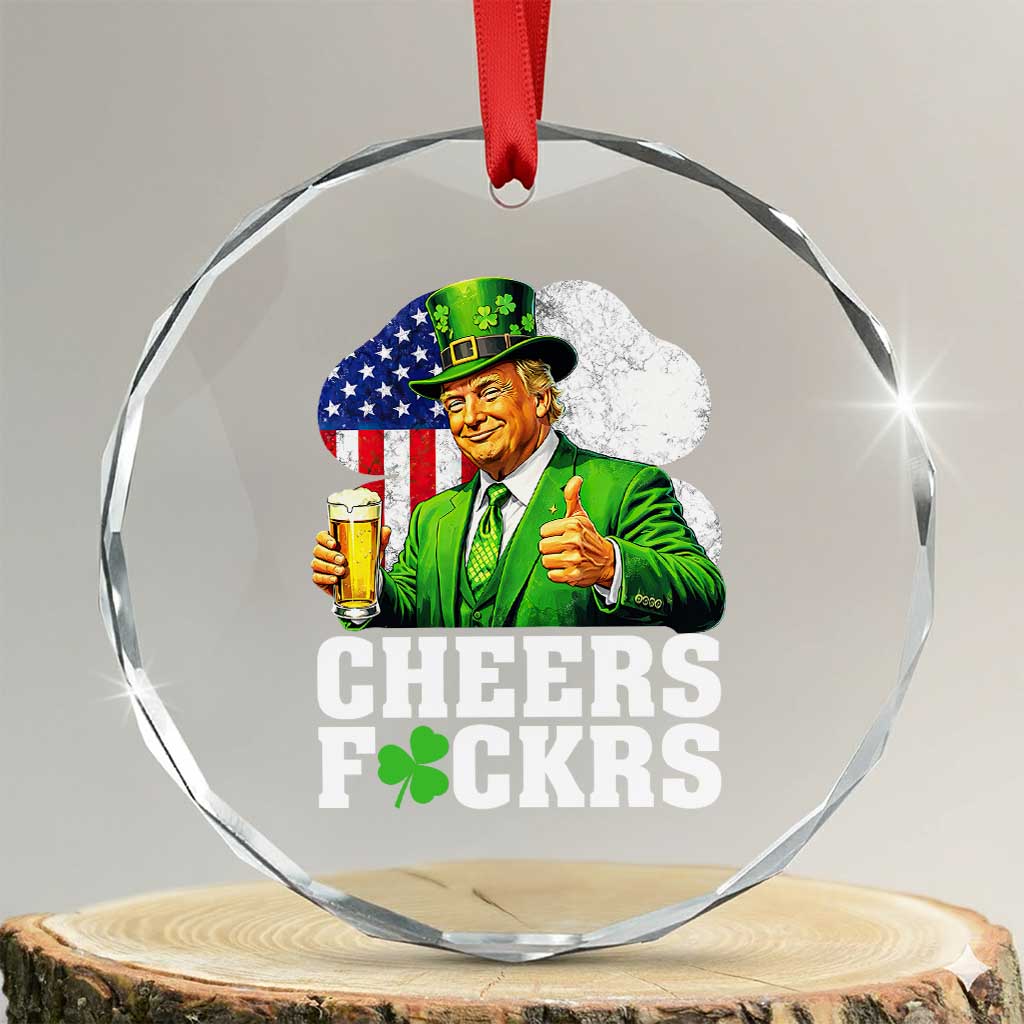 Cheers Fckers Funny Trump Irish Toast Crystal Glass Ornament St Patricks Day Drinking Humor TS02 Transparent Glass 3'' Circle Print Your Wear