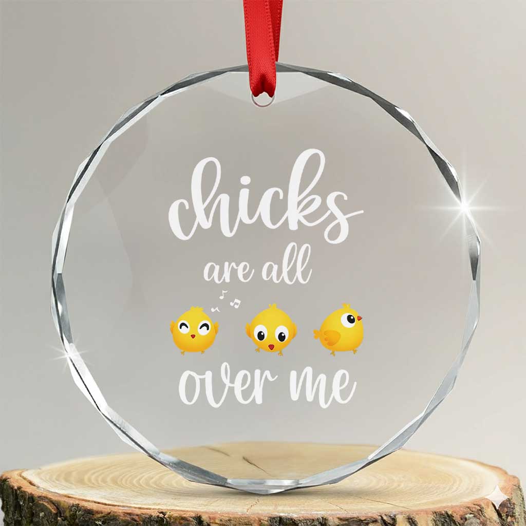 Chicks Are All Over Me Crystal Glass Ornament Funny Easter Kids TS14 Transparent Glass 3'' Circle Print Your Wear