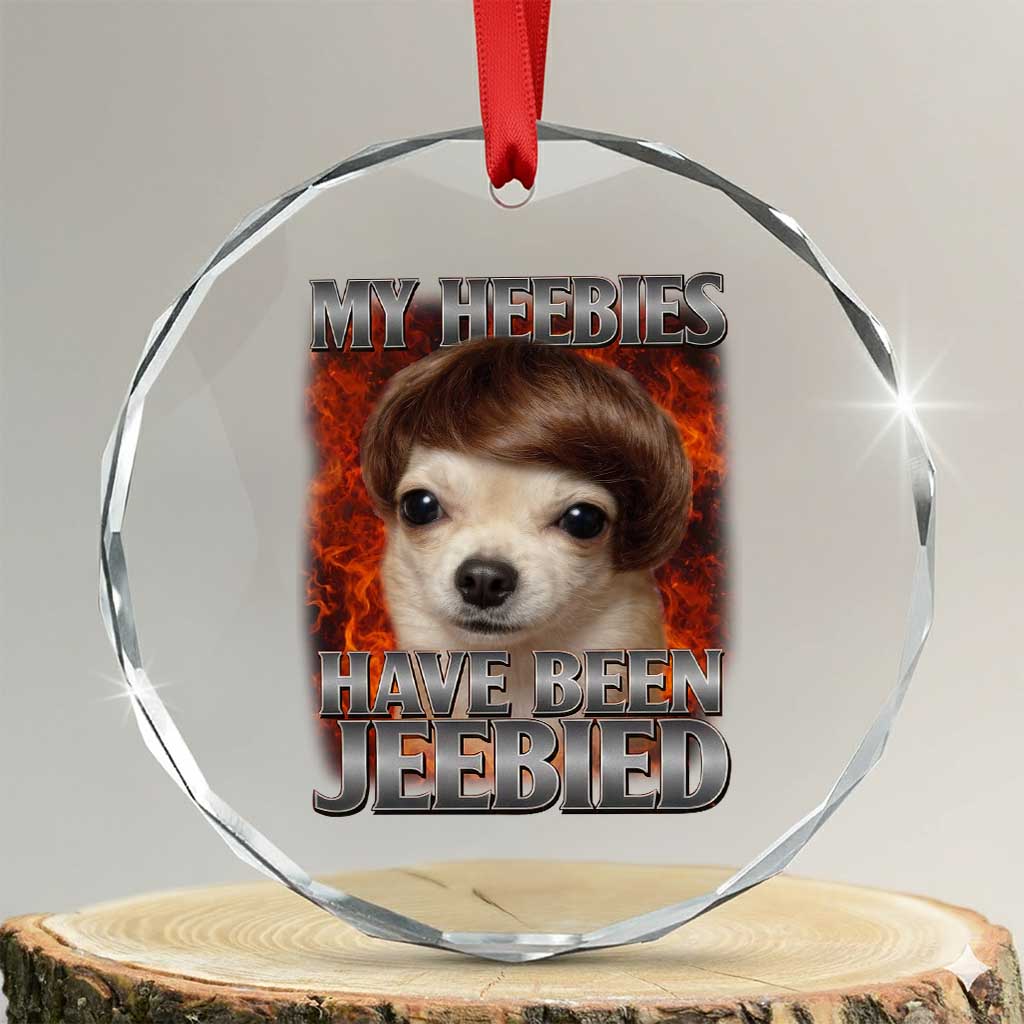 Chihuahua Funny Meme Crystal Glass Ornament My Heebies Have Been Jeebied Bootleg TS10 Transparent Glass 3'' Circle Print Your Wear