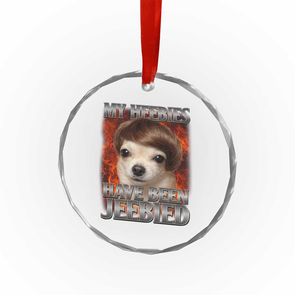 Chihuahua Funny Meme Crystal Glass Ornament My Heebies Have Been Jeebied Bootleg TS10 Print Your Wear