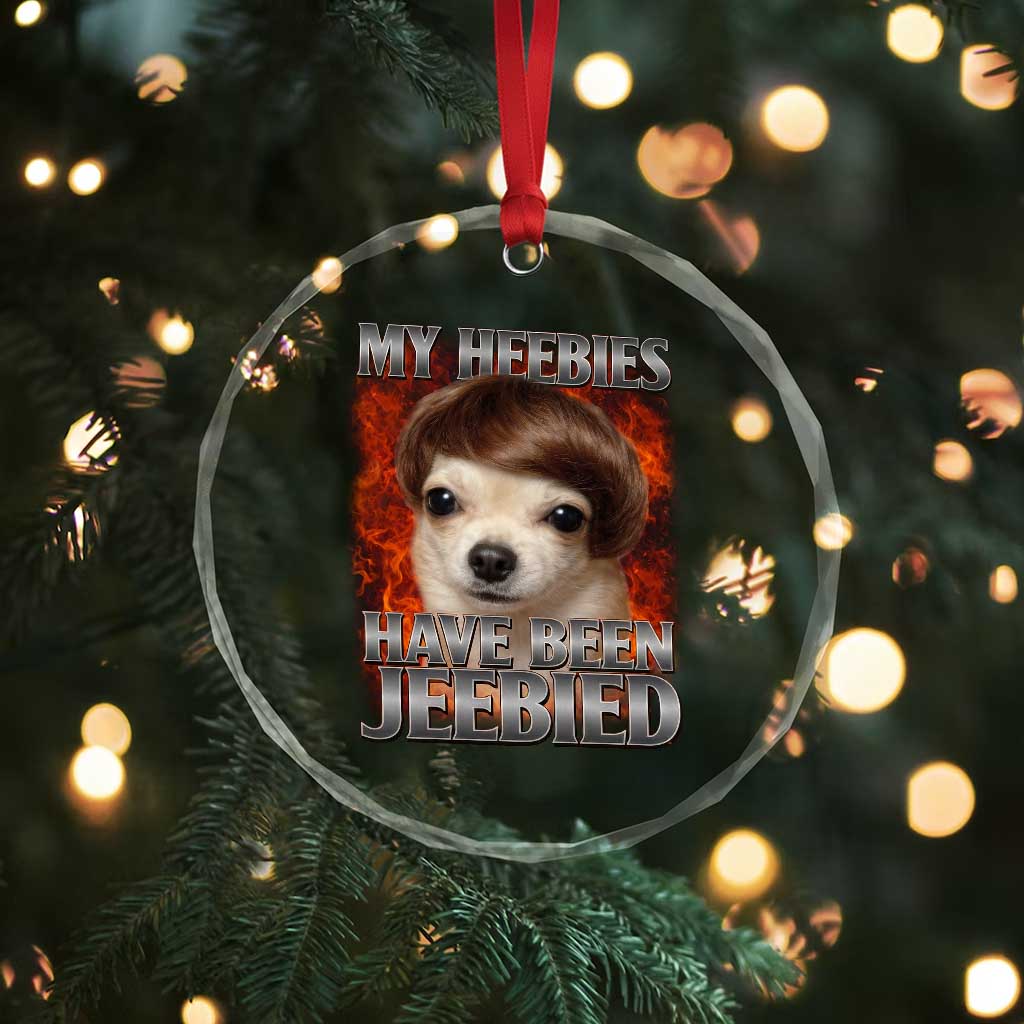 Chihuahua Funny Meme Crystal Glass Ornament My Heebies Have Been Jeebied Bootleg TS10 Print Your Wear