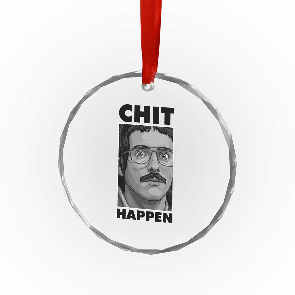 Chit Happens Meme Crystal Glass Ornament Funny Weird Guy Meme Unhinged Humor Energy TS02 Print Your Wear
