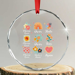 Choose Love Over Hate Fear Over And Over Again Crystal Glass Ornament Floral Inspirational Peace TS11 Transparent Glass 3'' Circle Print Your Wear