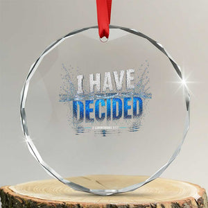 Christian Baptism Crystal Glass Ornament New Believer Water Immersion Baptized I Have Decided TS10 Transparent Glass 3'' Circle Print Your Wear