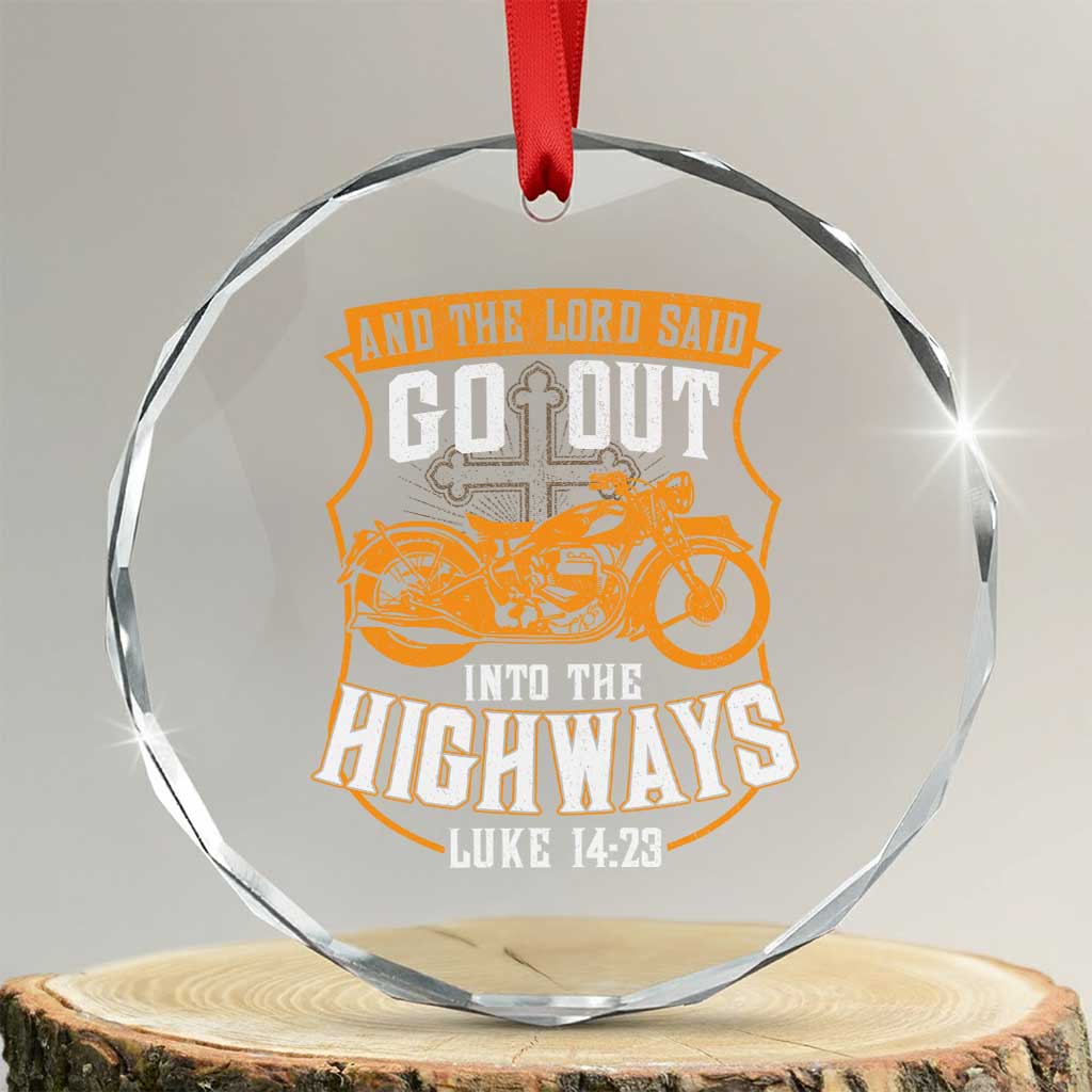 Christian Biker Crystal Glass Ornament And The Lord Said Go Out Into The Highways Luke 14 23 TS11 Transparent Glass 3'' Circle Print Your Wear