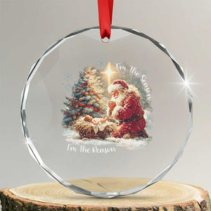 Christian Christmas Crystal Glass Ornament Jesus I Am The Reason Santa I Am The Season TS11 Transparent Glass 3'' Circle Print Your Wear