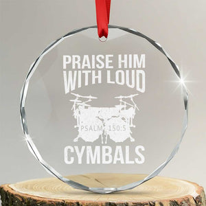 Christian Drummer Crystal Glass Ornament Praise Him With Loud Cymbals Drumming Psalm 150:3 TS10 Transparent Glass 3'' Circle Print Your Wear
