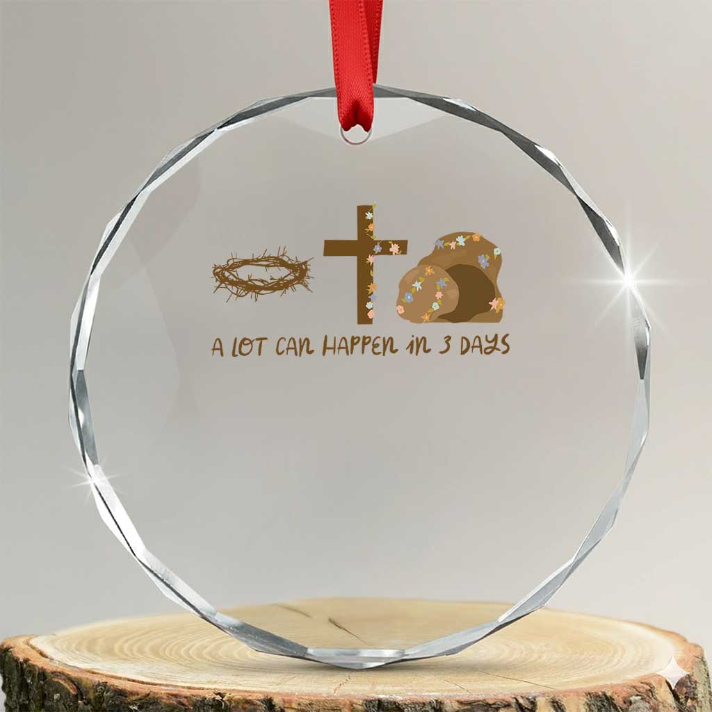 Christian Easter Crystal Glass Ornament A Lot Can Happen In Three Days TS10 Transparent Glass 3'' Circle Print Your Wear