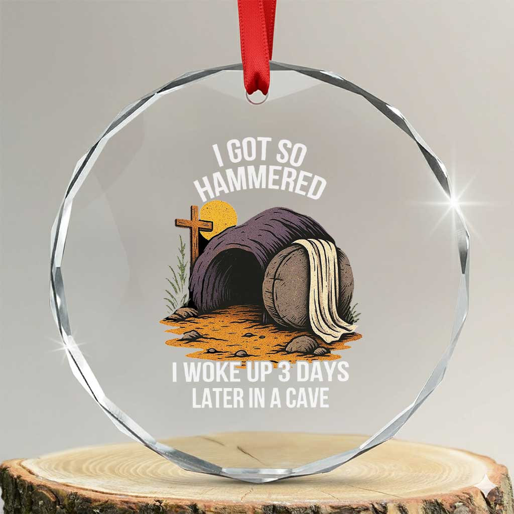 Christian Easter Day Religious Stone Crystal Glass Ornament I Got So Hammered I Woke Up 3 Days Later In A Cave TS11 Transparent Glass 3'' Circle Print Your Wear