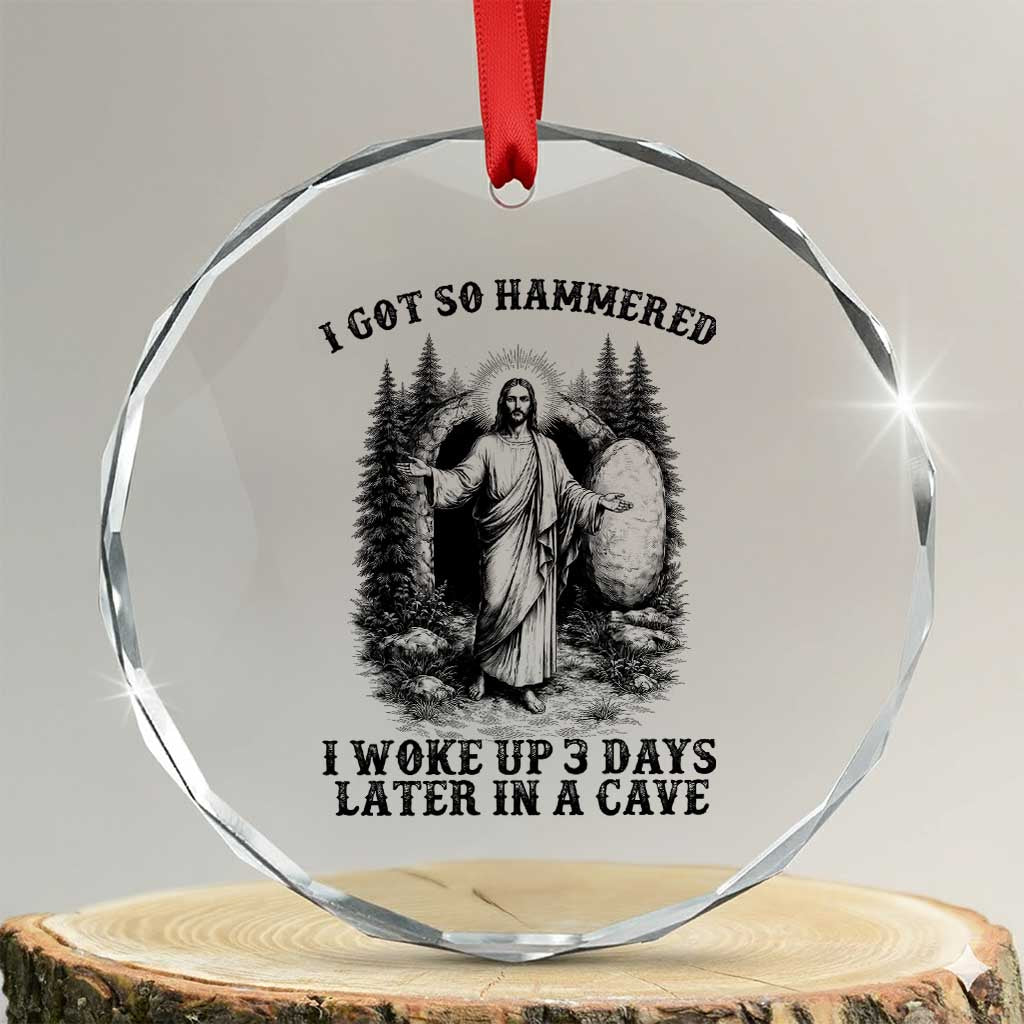 Christian Easter Jesus Crystal Glass Ornament I Got So Hammered Woke Up 3 Days TS14 Transparent Glass 3'' Circle Print Your Wear
