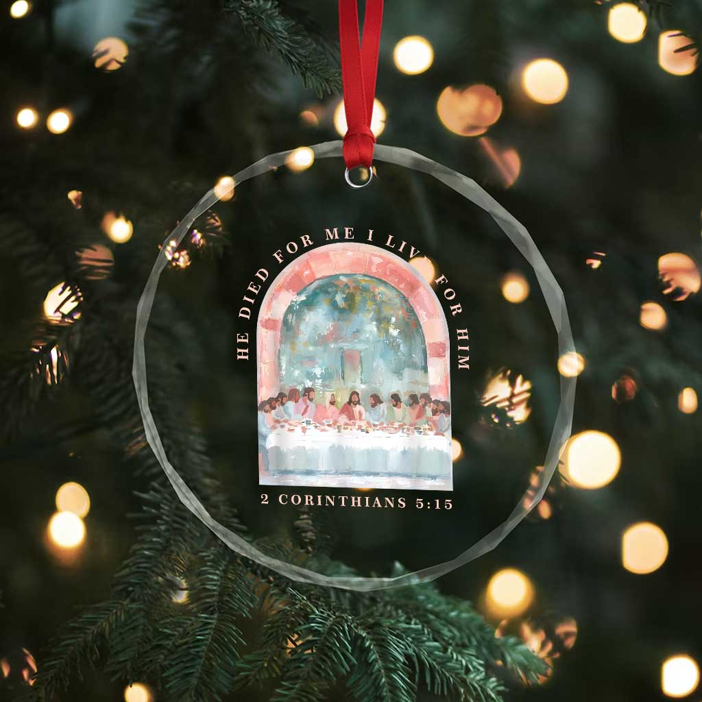 Christian Faith Last Supper Scripture Crystal Glass Ornament He Died for Me So I Live for Him Corinthians 5:15 Inspiration TS02 Print Your Wear