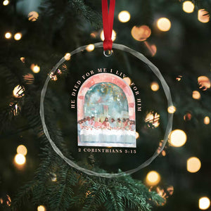 Christian Faith Last Supper Scripture Crystal Glass Ornament He Died for Me So I Live for Him Corinthians 5:15 Inspiration TS02 Print Your Wear