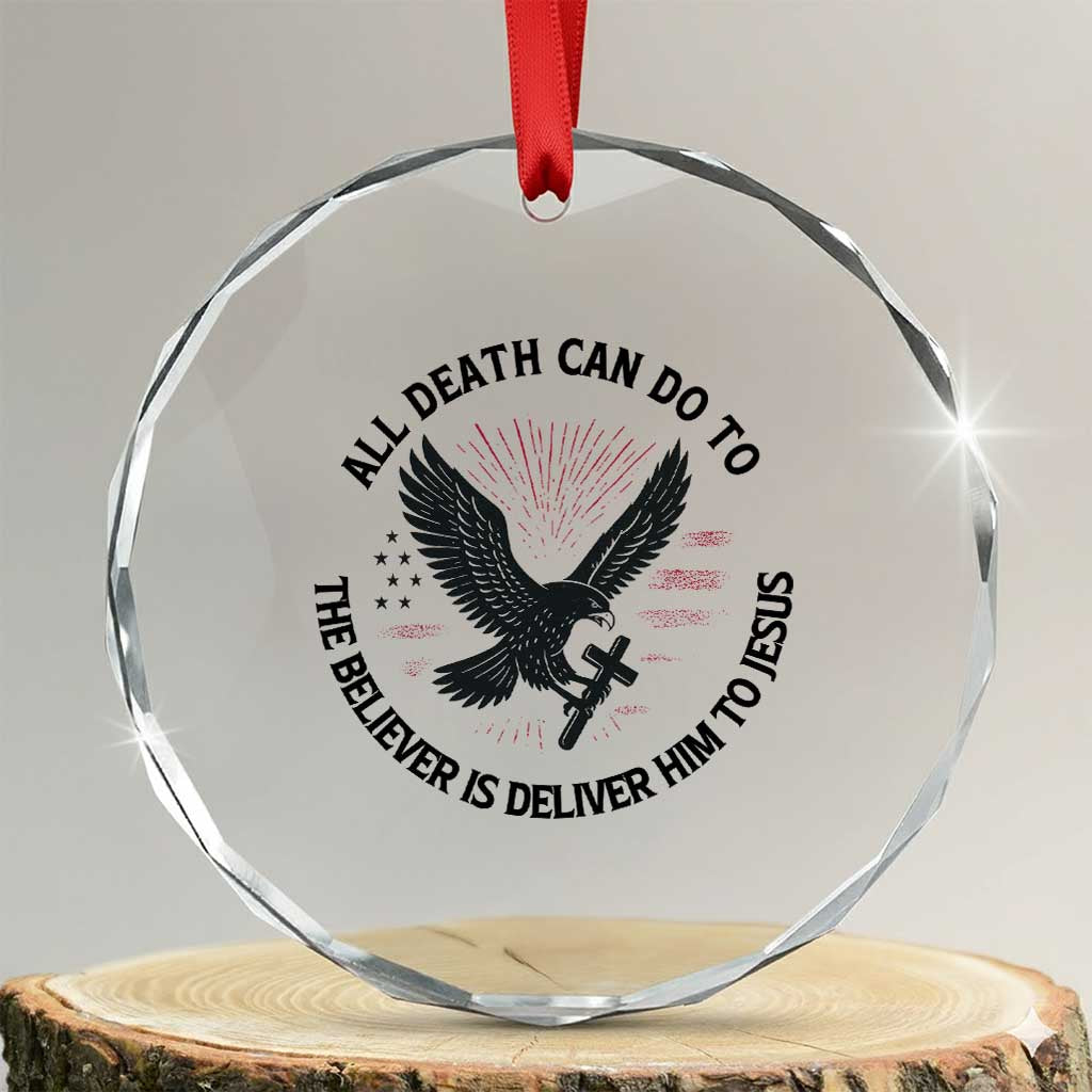 Christian Faith Patriotic Crystal Glass Ornament Death Deliver The Believer To Jesus American Eagle Graphic TS02 Transparent Glass 3'' Circle Print Your Wear