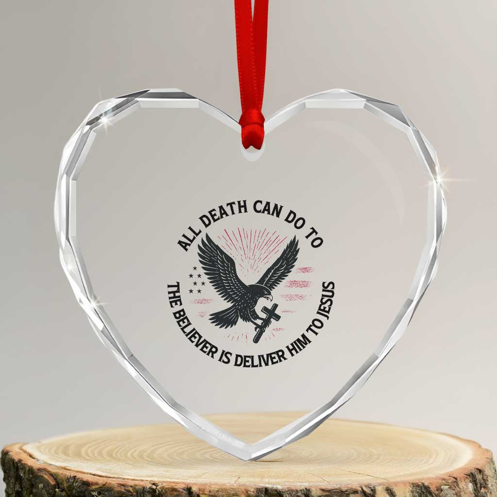 Christian Faith Patriotic Heart Crystal Glass Ornament Death Deliver The Believer To Jesus American Eagle Graphic TS02 Transparent Glass 3'' Heart Print Your Wear