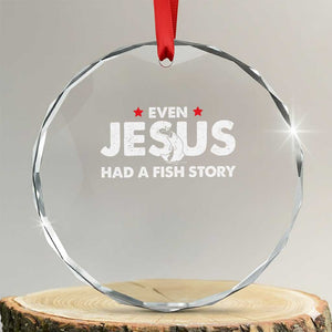 Christian Fishing Crystal Glass Ornament Even Jesus Had A Fish Story Funny Fisherman TS10 Transparent Glass 3'' Circle Print Your Wear