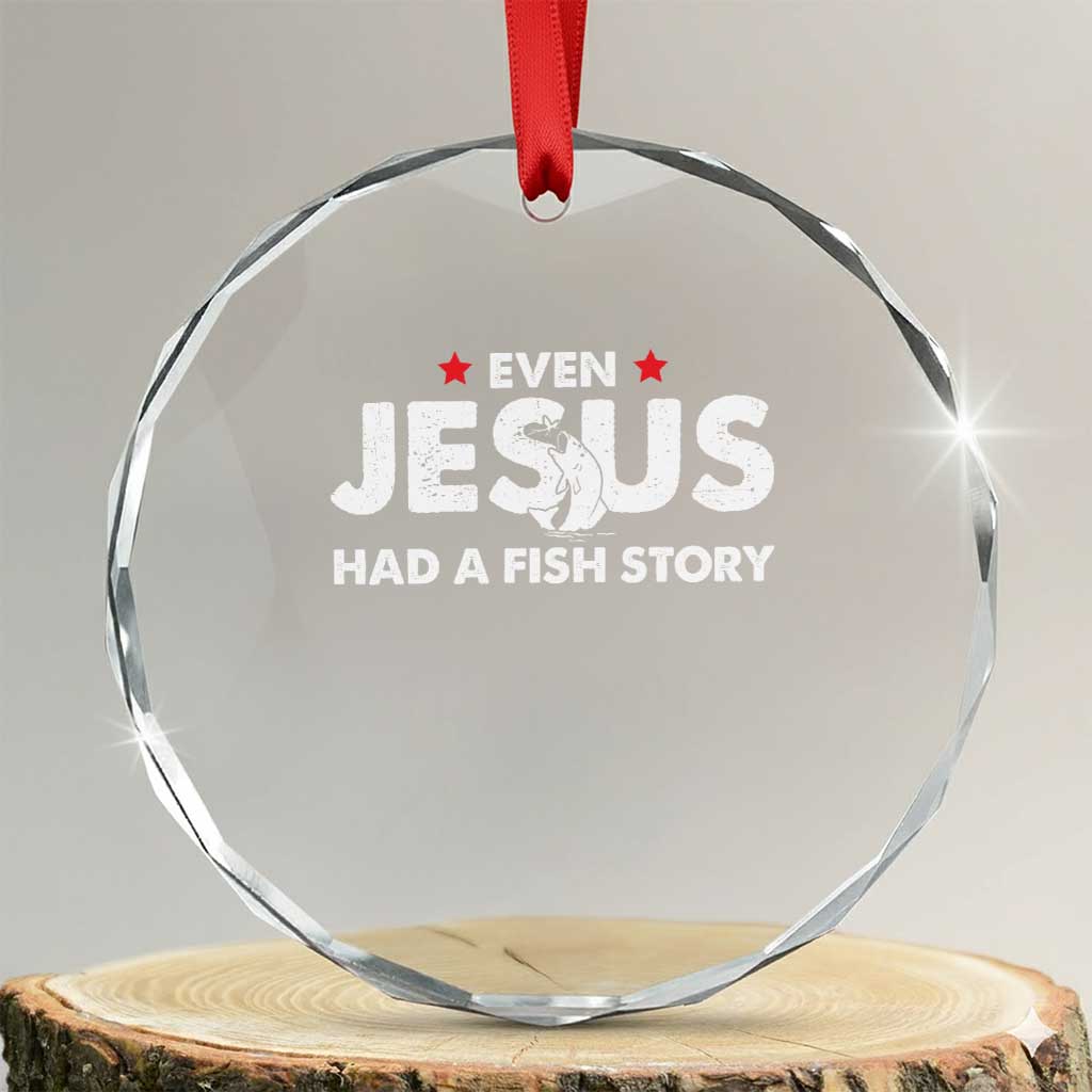 Christian Fishing Crystal Glass Ornament Even Jesus Had A Fish Story Funny Fisherman TS10 Transparent Glass 3'' Circle Print Your Wear