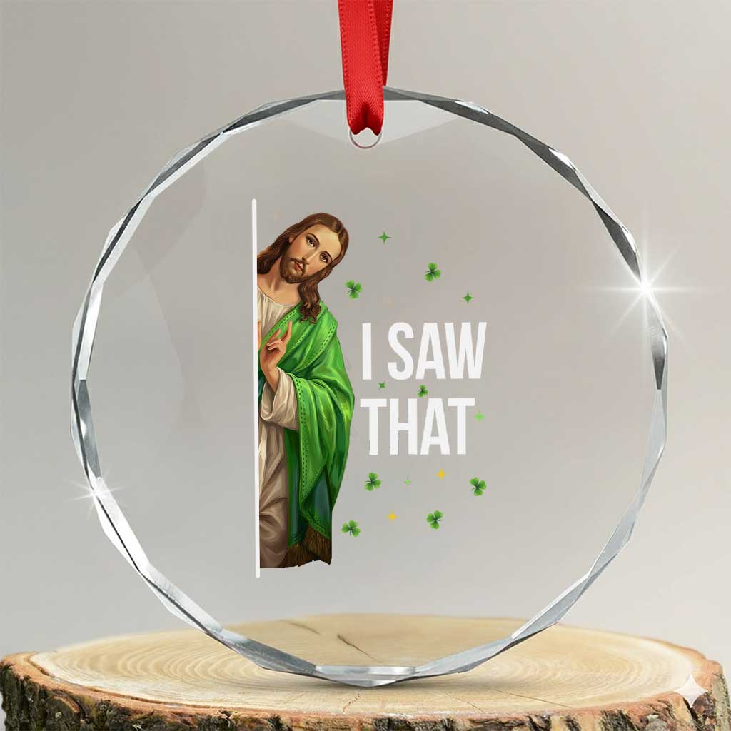 Christian Jesus St Patricks Day Meme Crystal Glass Ornament I Saw That TS14 Transparent Glass 3'' Circle Print Your Wear