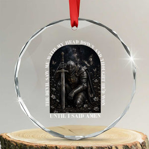 Christian Knight Templar Crusader Crystal Glass Ornament The Devil Saw Me With My Head Down And Thought He'd Won TS12 Transparent Glass 3'' Circle Print Your Wear