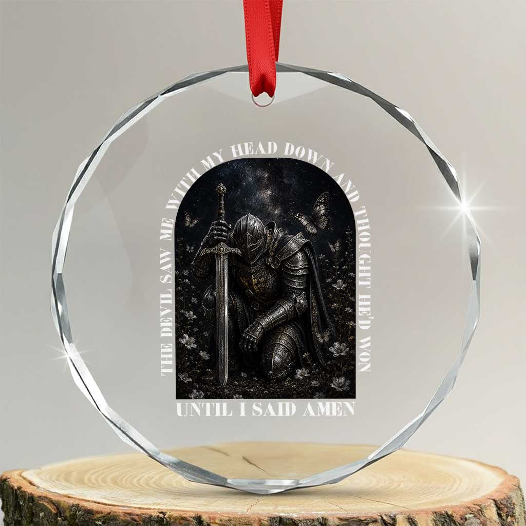Christian Knight Templar Crusader Crystal Glass Ornament The Devil Saw Me With My Head Down And Thought He'd Won TS12 Transparent Glass 3'' Circle Print Your Wear