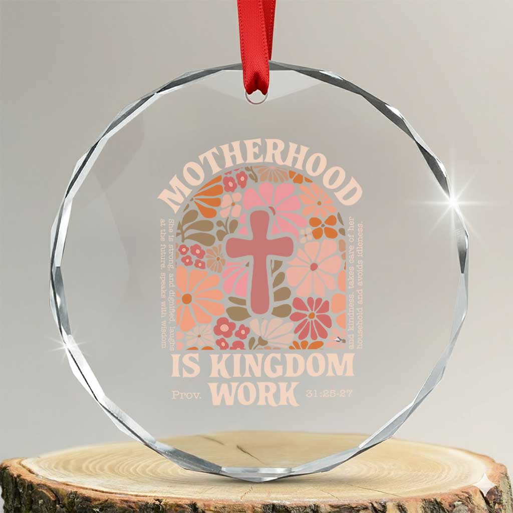 Christian Mom Crystal Glass Ornament Motherhood Is Kingdom Work Floral Mother's Day TS11 Transparent Glass 3'' Circle Print Your Wear