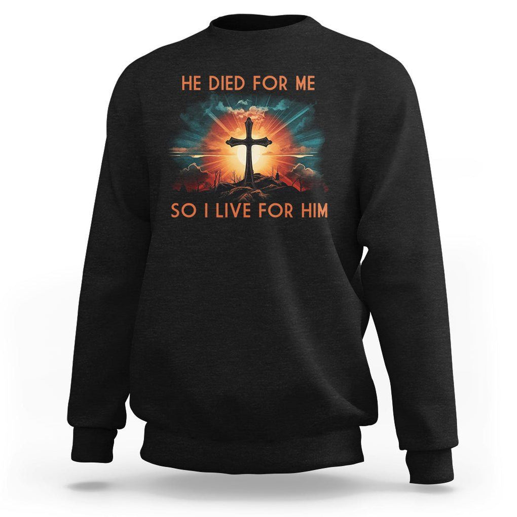 Christian Sweatshirt Jesus He Died For Me So I Live For Him TS09 Black Printyourwear