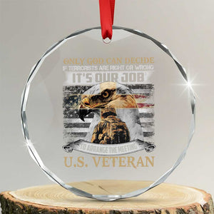 Christian Veteran Crystal Glass Ornament Only God Can Decide If Terrorists Are Right Or Wrong Us Veteran TS11 Transparent Glass 3'' Circle Print Your Wear