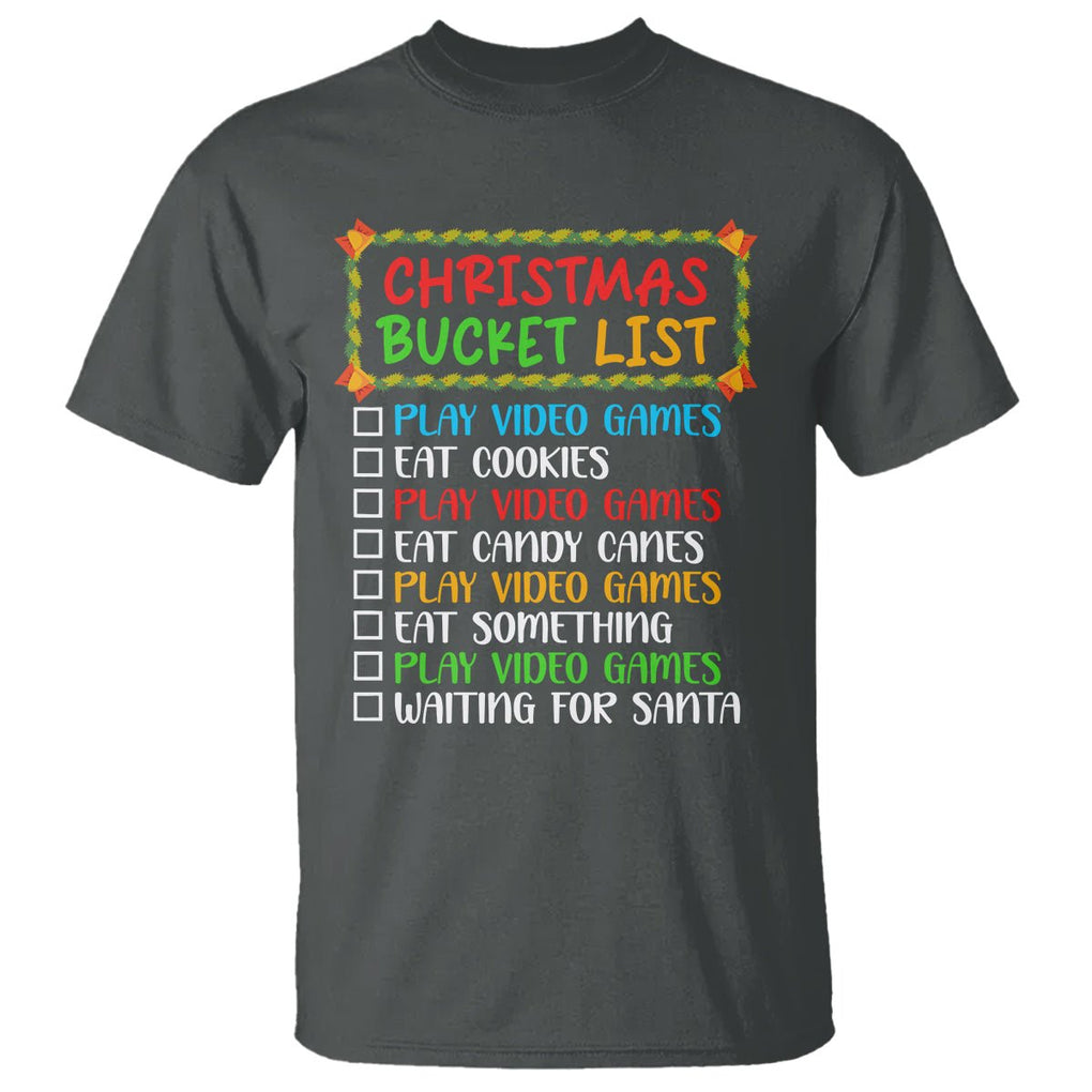 Christmas Bucket List Play Video Games Eat Something And Wait For Santa T Shirt TS09 Dark Heather Printyourwear