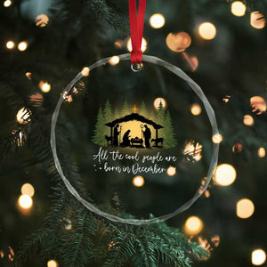 Christmas December Birthday Crystal Glass Ornament All The Cool People Are Born In December Christian Xmas TS11 Print Your Wear