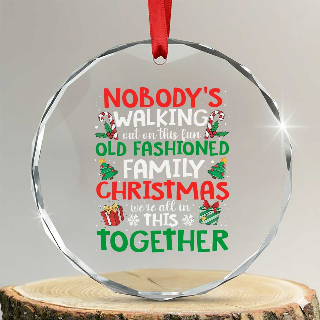 Christmas Family Vacation Crystal Glass Ornament Nobodys Walking Out On This Fun Old Family TS10 Transparent Glass 3'' Circle Print Your Wear