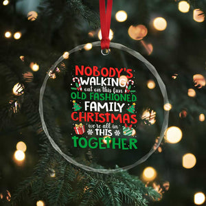 Christmas Family Vacation Crystal Glass Ornament Nobodys Walking Out On This Fun Old Family TS10 Print Your Wear
