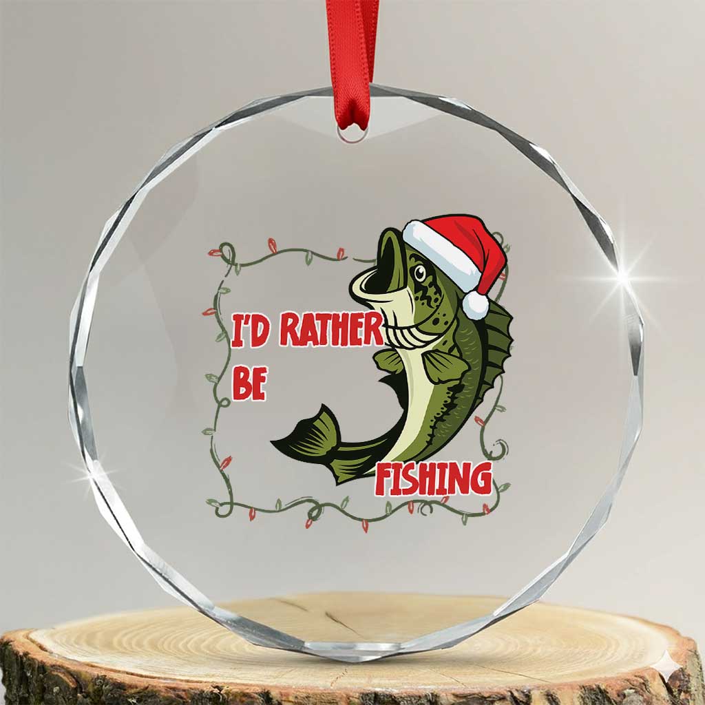 Christmas Fisherman Holiday Gift Crystal Glass Ornament Id Rather Be Fishing TS12 Transparent Glass 3'' Circle Print Your Wear