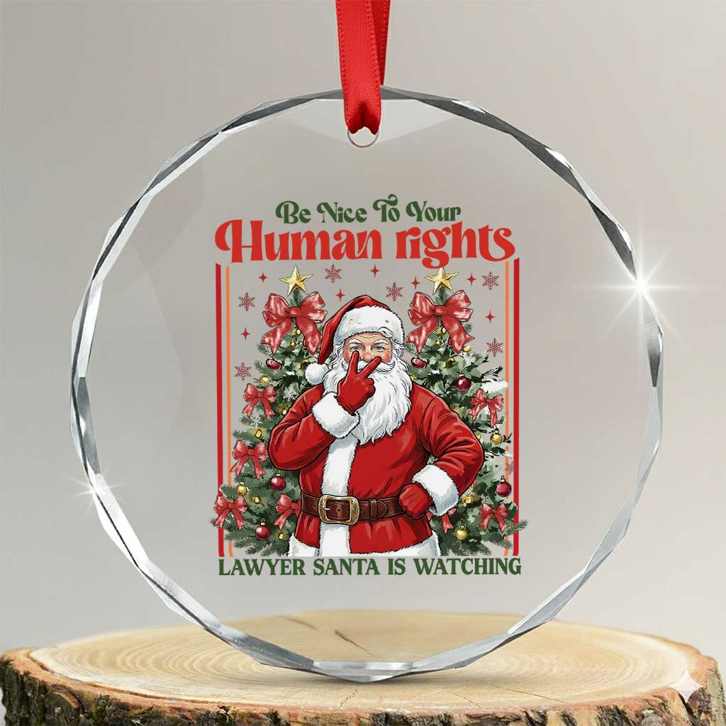 Christmas Gift Crystal Glass Ornament Be Nice To Your Human Rights Lawyer Santa Is Watching TS12 Transparent Glass 3'' Circle Print Your Wear