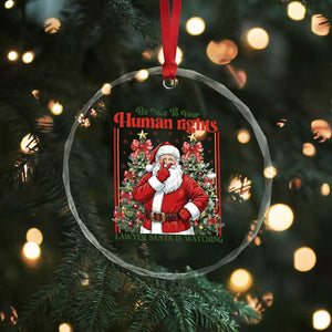 Christmas Gift Crystal Glass Ornament Be Nice To Your Human Rights Lawyer Santa Is Watching TS12 Print Your Wear