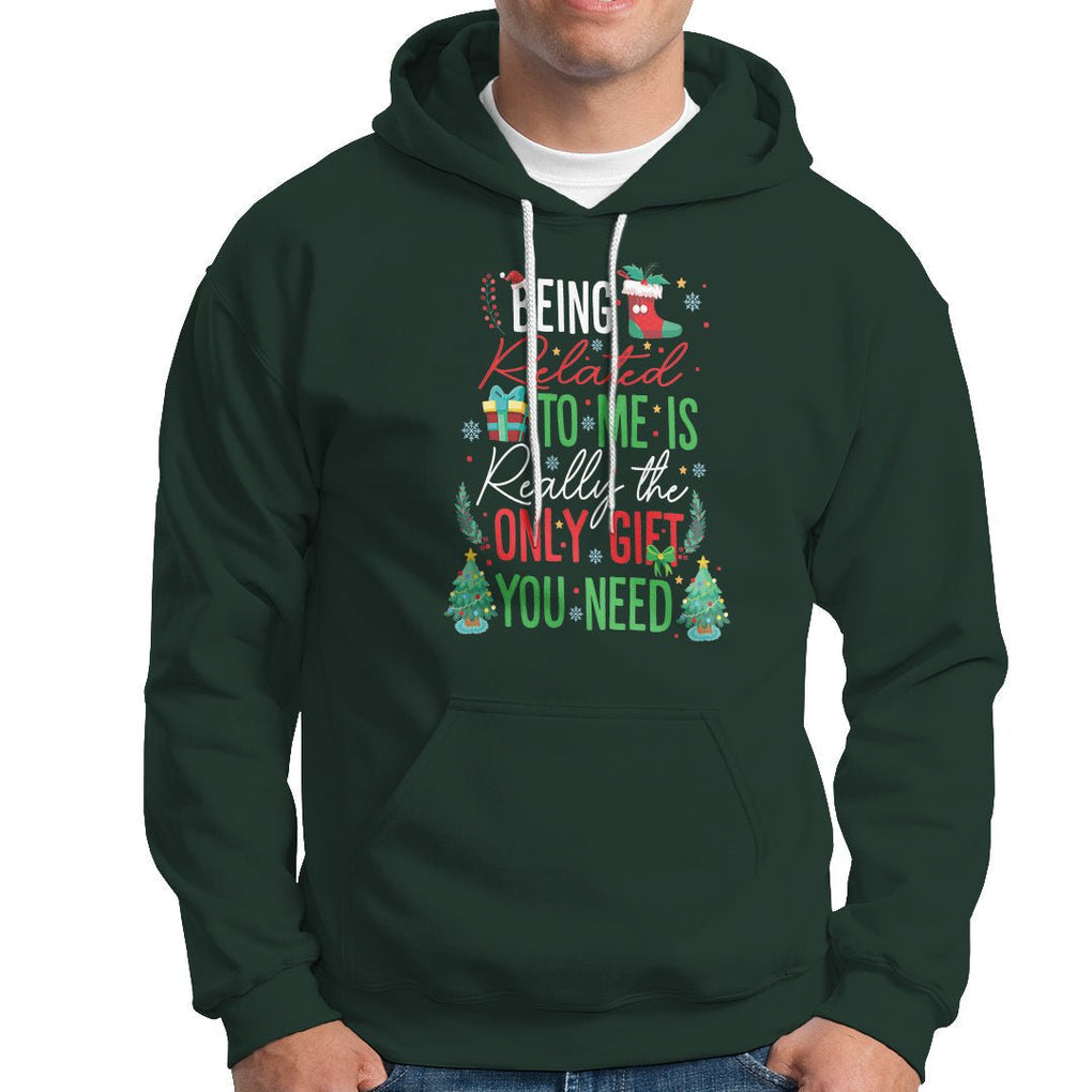 Christmas Hoodie Being Related To Me Is Really The Only Gift You Need TS09 Dark Forest Green Printyourwear