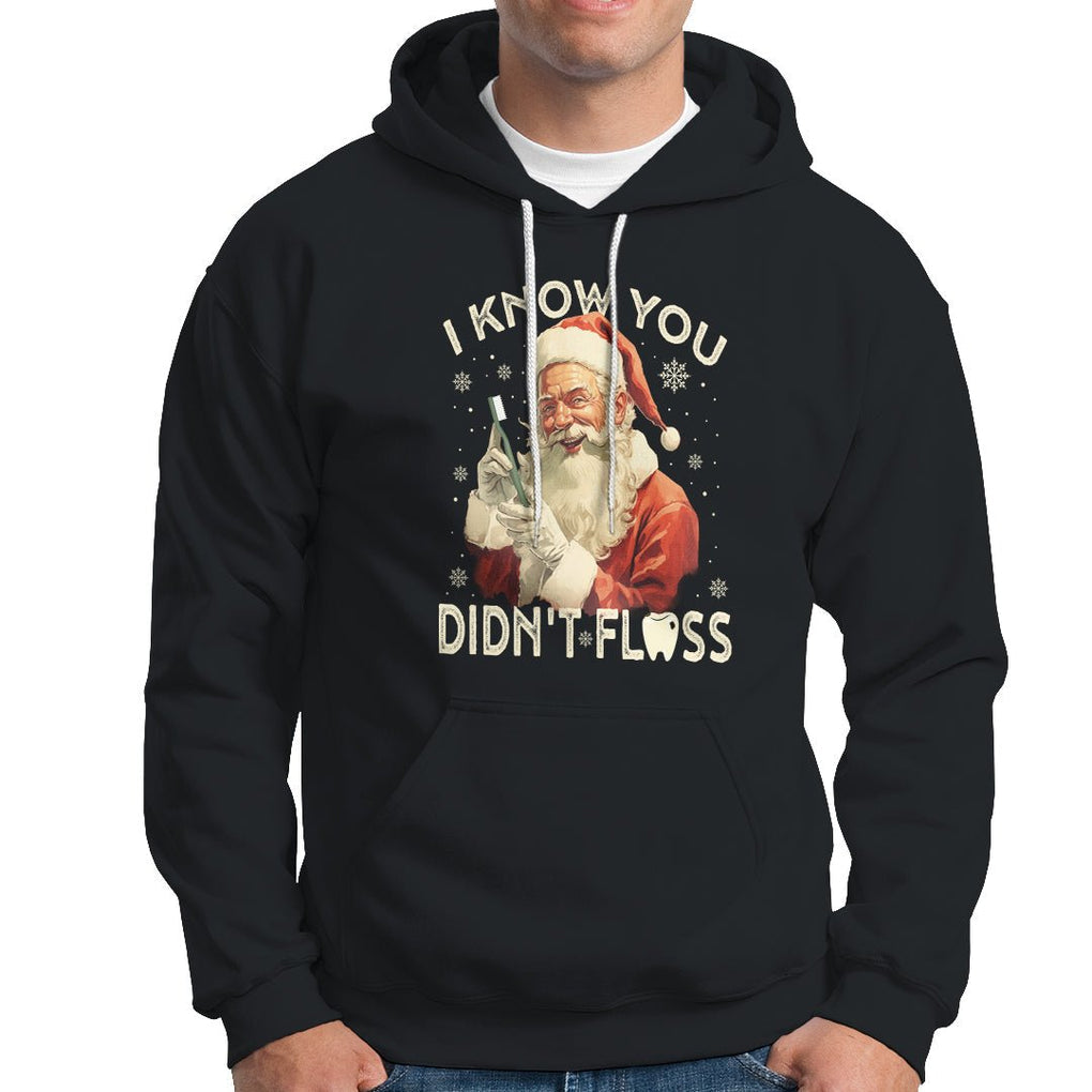 Christmas Hoodie Dentist Santa I Know You Didn't Floss Dental TS09 Black Printyourwear