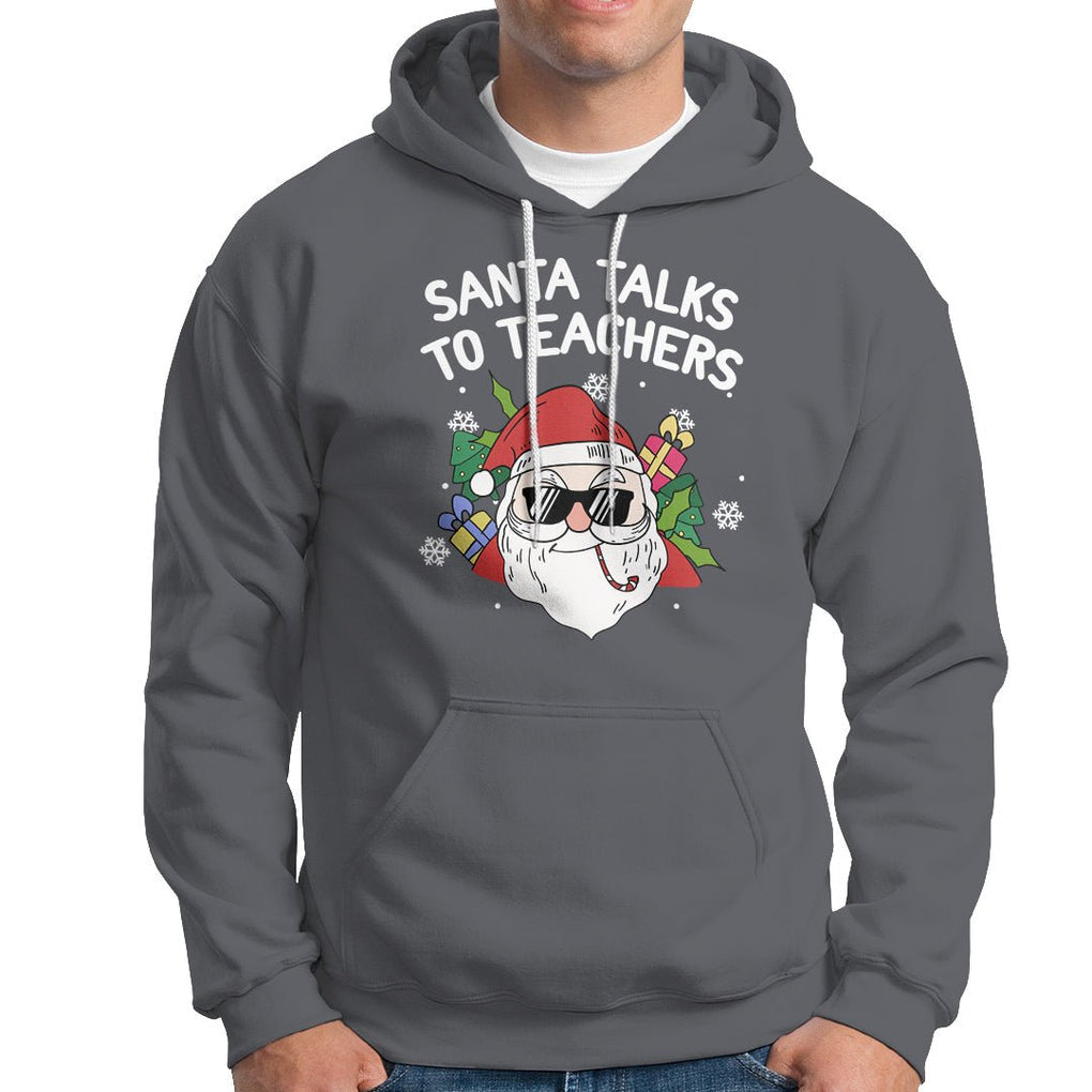 Christmas Hoodie Santa Talks To Teachers Funny Xmas TS09 Charcoal Printyourwear
