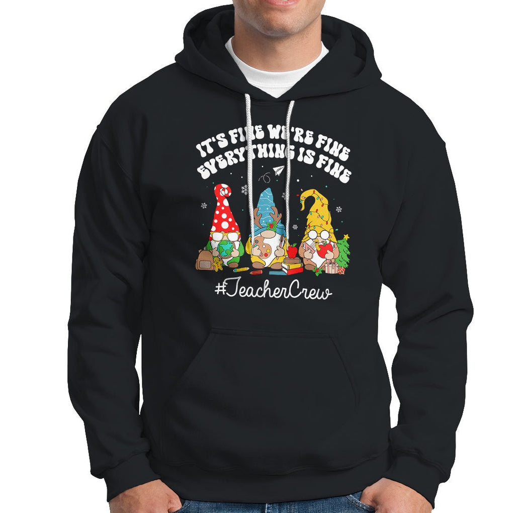 Christmas Hoodie Teacher Crew Gnomie It's Fine We're Fine Everything Is Fine TS09 Black Printyourwear